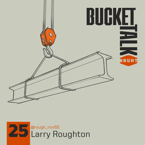 BRUNT Bucket Talk Podcast 25 with Larry Roughton