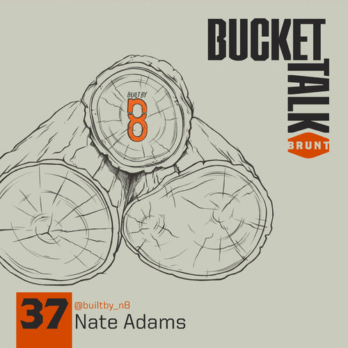 BRUNT Bucket Talk Podcast 37 with Nate Adams