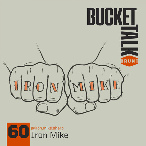 BRUNT Bucket Talk Podcast 60 with Iron Mike