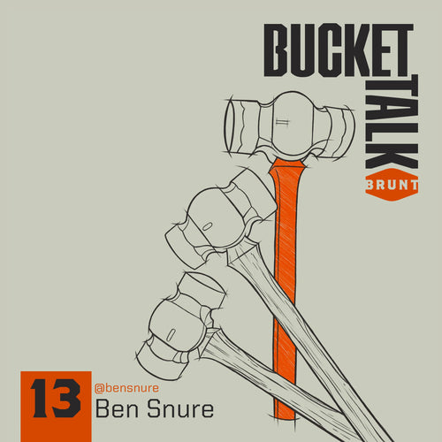 BRUNT Bucket Talk Podcast 13 with Ben Snure