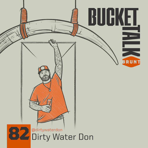 BRUNT Bucket Talk Podcast 82 with Dirty Water Don